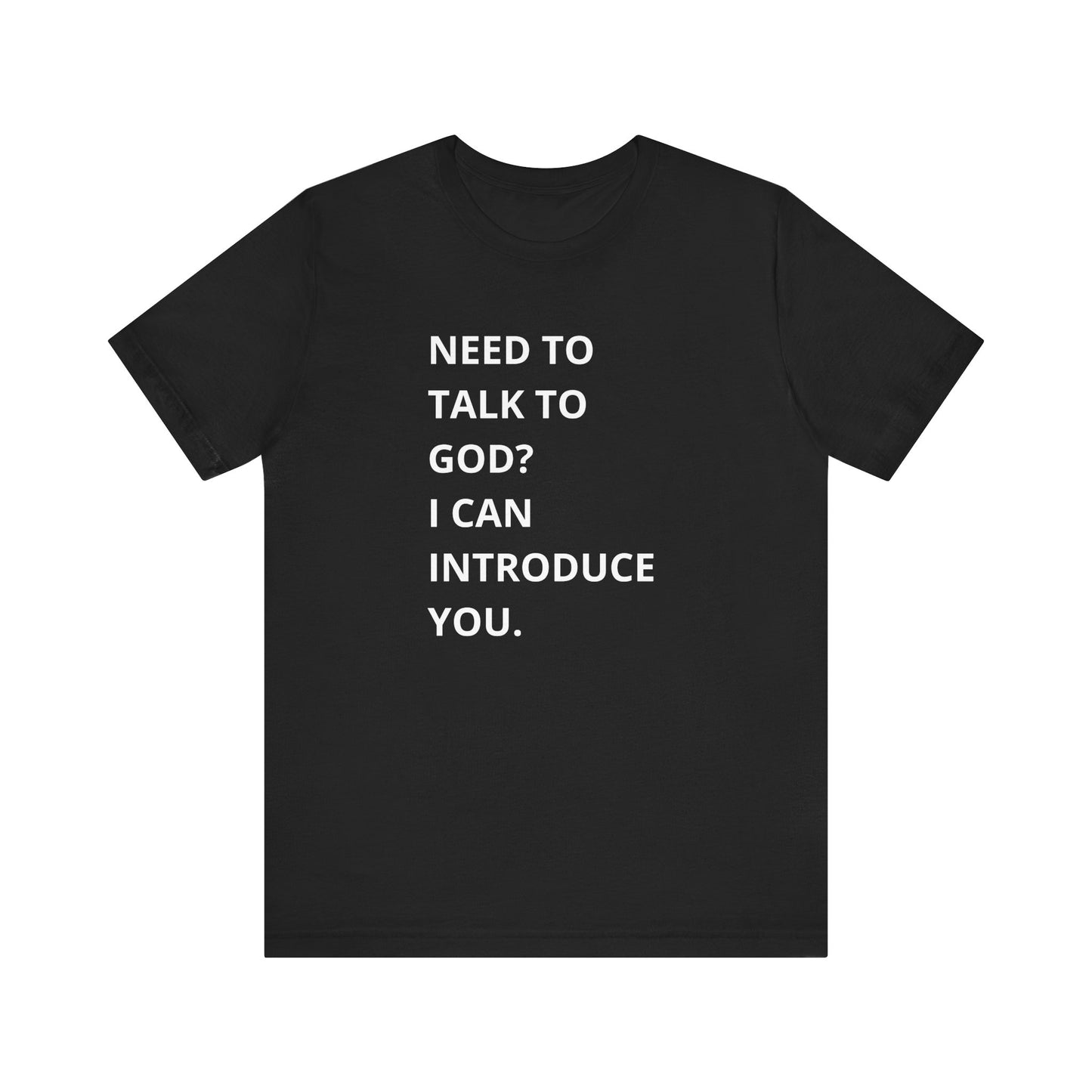 Need to Talk to God Shirt  Introduction Jesus Tee