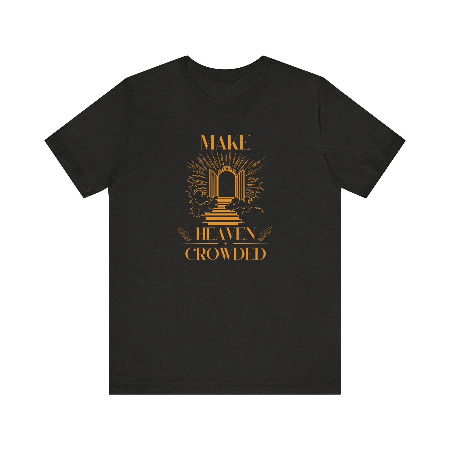 Make Heaven Crowded Inspirational Christian Shirt