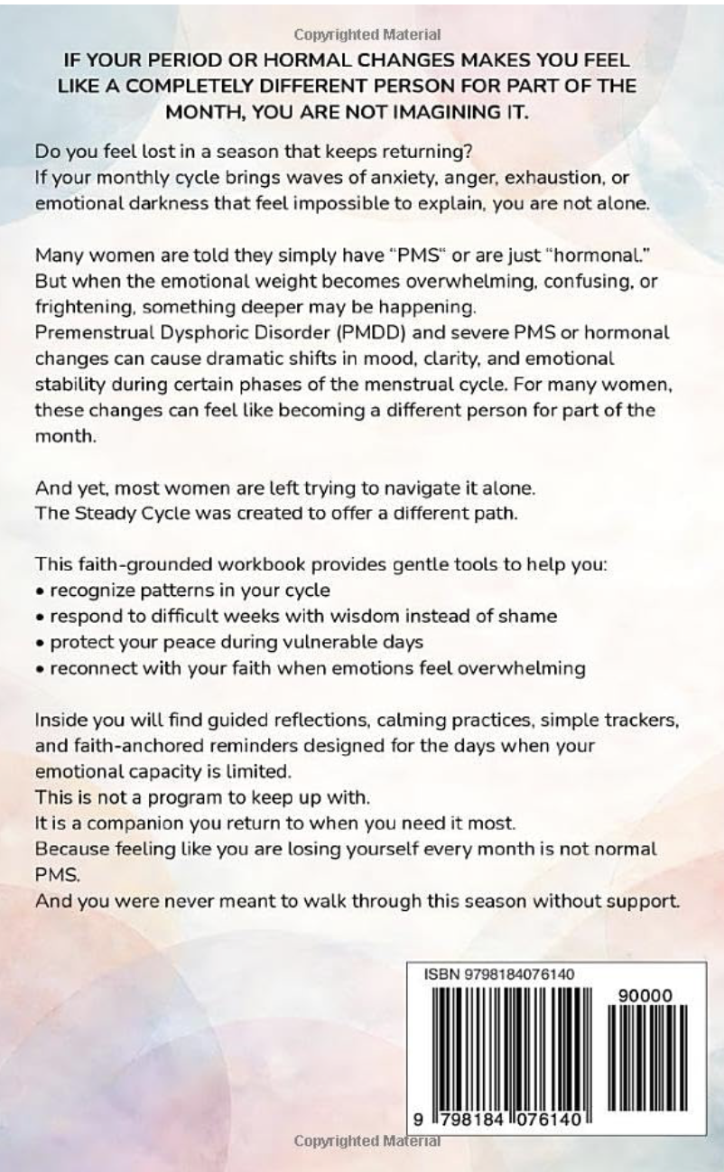 The Steady Cycle: A Faith-Grounded Workbook for Women Experiencing Severe PMS, PMDD, and Hormonal Mood Struggles